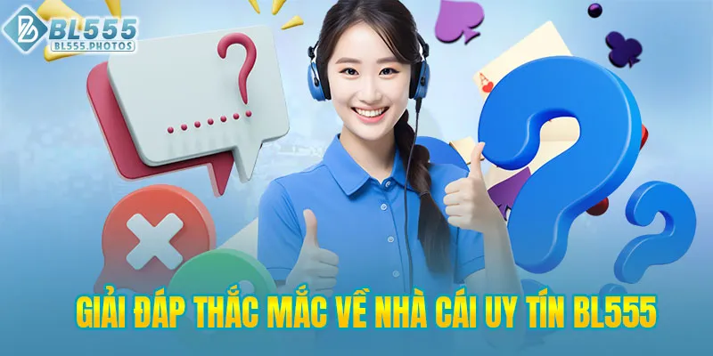 Giải đáp thắc mắc tất cả về nhà cái uy tín BL555