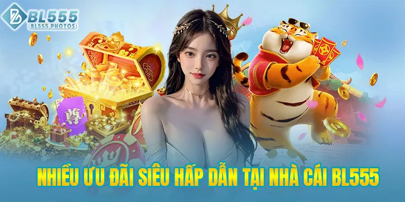 Nhiều ưu đãi siêu hấp dẫn tại nhà cái BL555