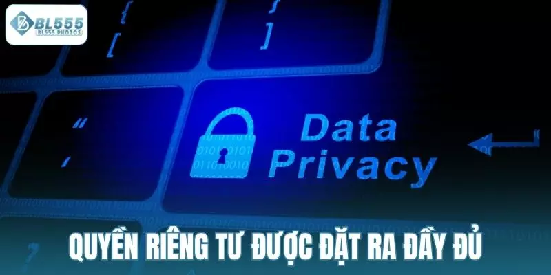 Quyền riêng tư được nhà cái đặt ra đầy đủ